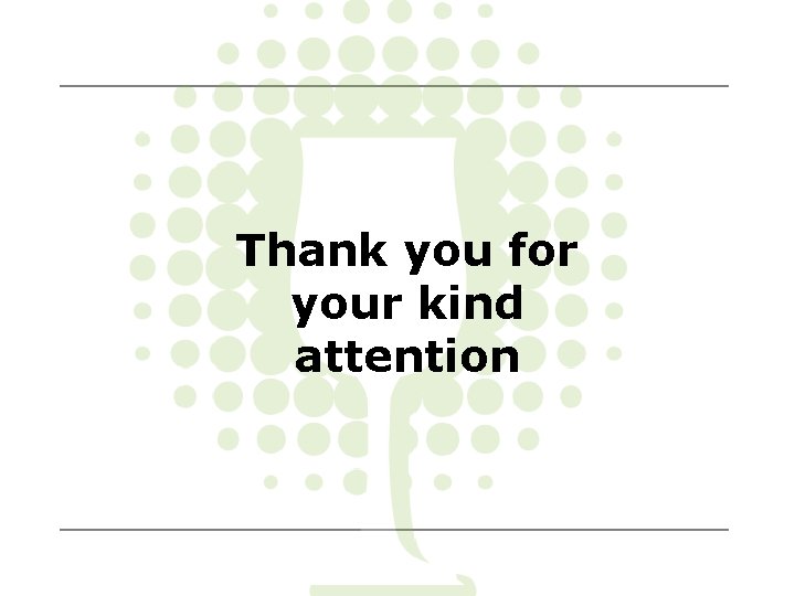 Thank you for your kind attention 