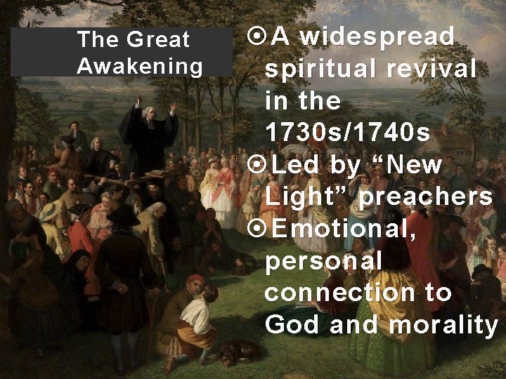 The Great Awakening A widespread spiritual revival in the 1730 s/1740 s Led by