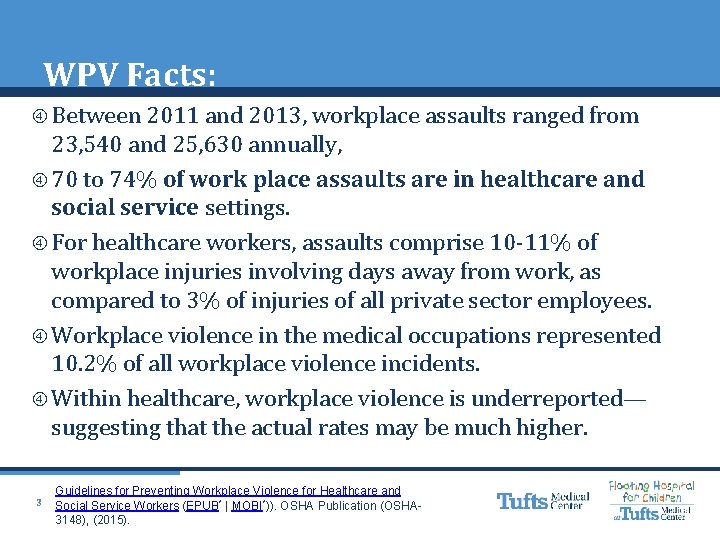 WPV Facts: Between 2011 and 2013, workplace assaults ranged from 23, 540 and 25,