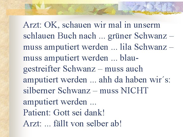 Arzt: OK, schauen wir mal in unserm schlauen Buch nach. . . grüner Schwanz