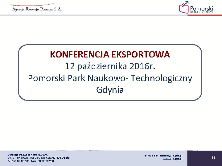 KONFERENCJA EKSPORTOWA 12 października 2016 r. Pomorski Park Naukowo- Technologiczny Gdynia Agencja Rozwoju Pomorza