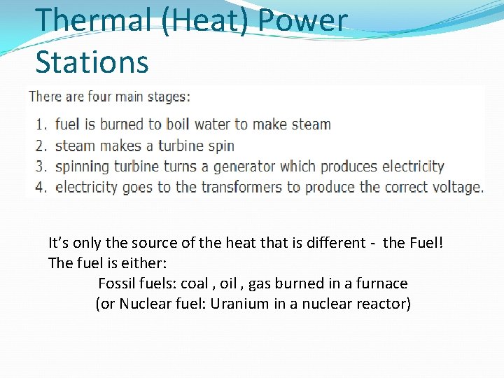 Thermal (Heat) Power Stations It’s only the source of the heat that is different
