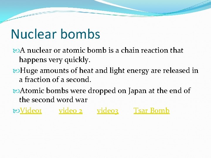 Nuclear bombs A nuclear or atomic bomb is a chain reaction that happens very