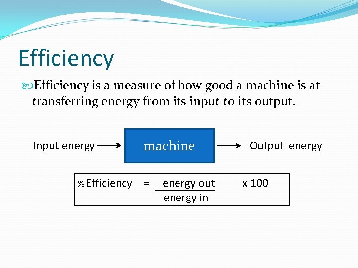 Efficiency is a measure of how good a machine is at transferring energy from