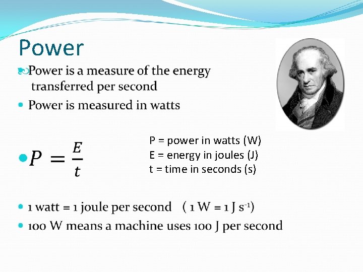 Power P = power in watts (W) E = energy in joules (J) t