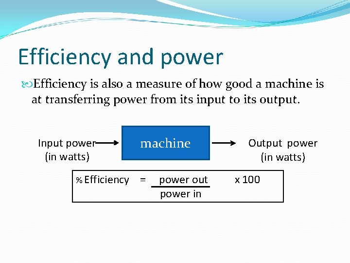 Efficiency and power Efficiency is also a measure of how good a machine is