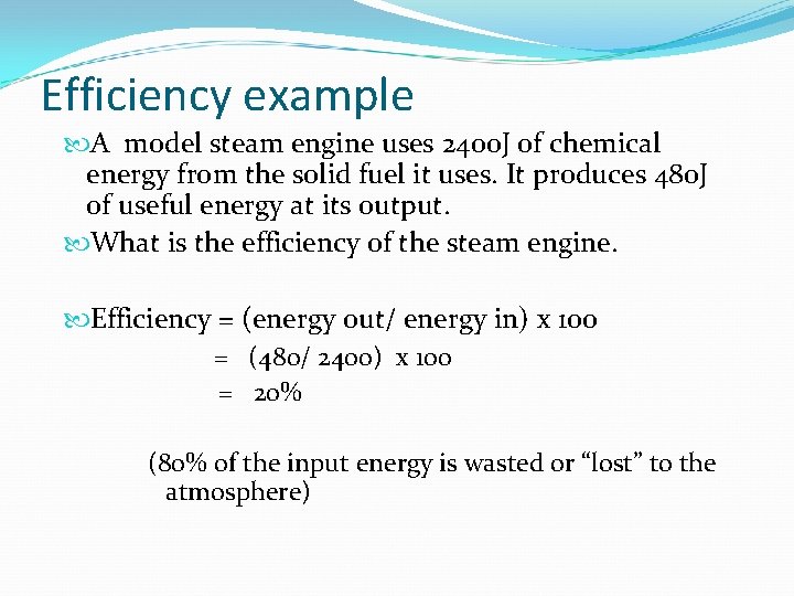 Efficiency example A model steam engine uses 2400 J of chemical energy from the