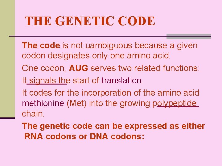 THE GENETIC CODE The code is not uambiguous because a given codon designates only