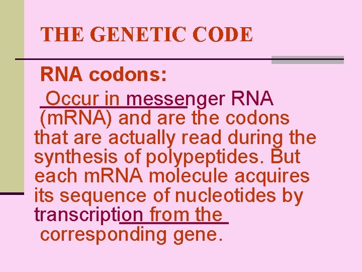 THE GENETIC CODE RNA codons: Occur in messenger RNA (m. RNA) and are the