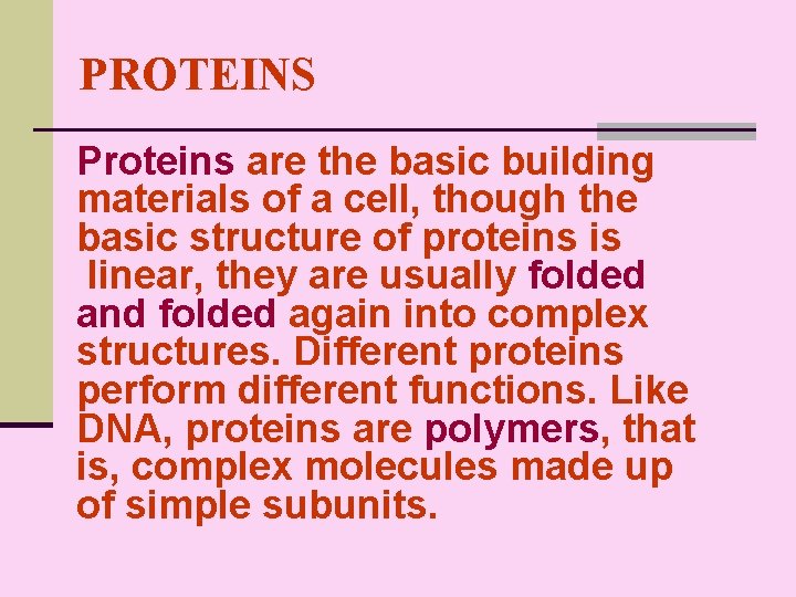 PROTEINS Proteins are the basic building materials of a cell, though the basic structure