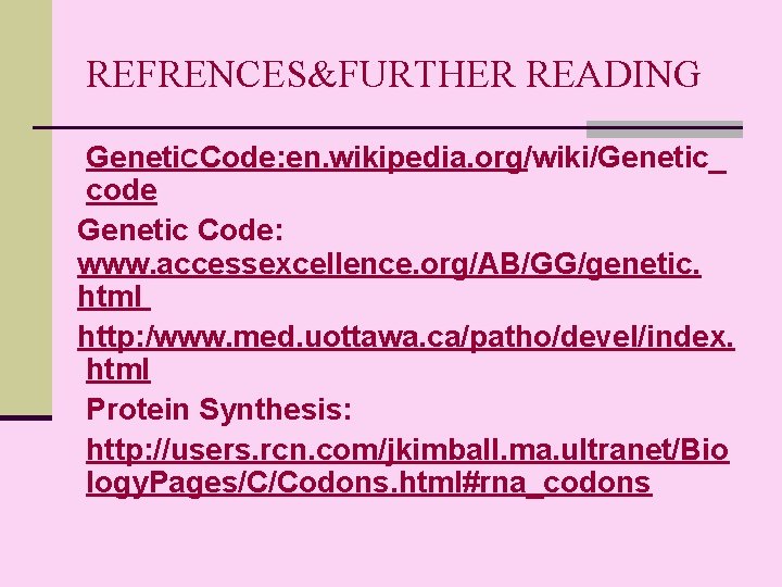 REFRENCES&FURTHER READING Geneti. CCode: en. wikipedia. org/wiki/Genetic_ code Genetic Code: www. accessexcellence. org/AB/GG/genetic. html
