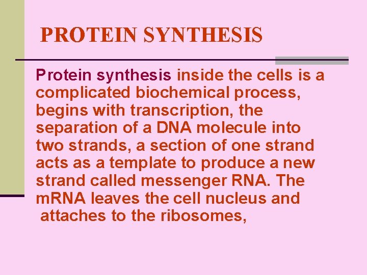 PROTEIN SYNTHESIS Protein synthesis inside the cells is a complicated biochemical process, begins with