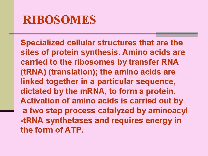 RIBOSOMES Specialized cellular structures that are the sites of protein synthesis. Amino acids are