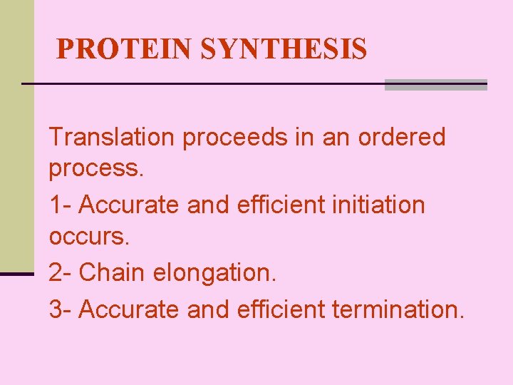PROTEIN SYNTHESIS Translation proceeds in an ordered process. 1 - Accurate and efficient initiation