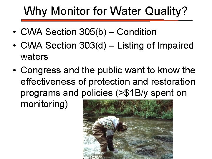 Why Monitor for Water Quality? • CWA Section 305(b) – Condition • CWA Section