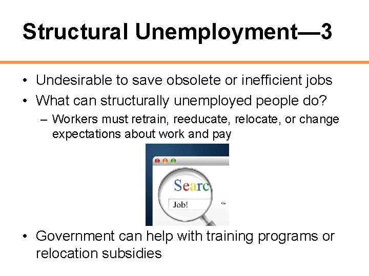 Structural Unemployment— 3 • Undesirable to save obsolete or inefficient jobs • What can