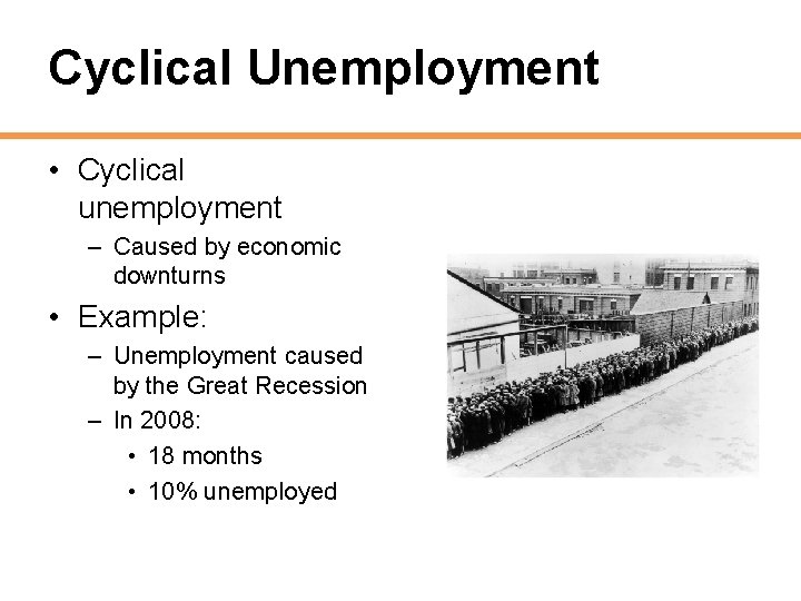Cyclical Unemployment • Cyclical unemployment – Caused by economic downturns • Example: – Unemployment