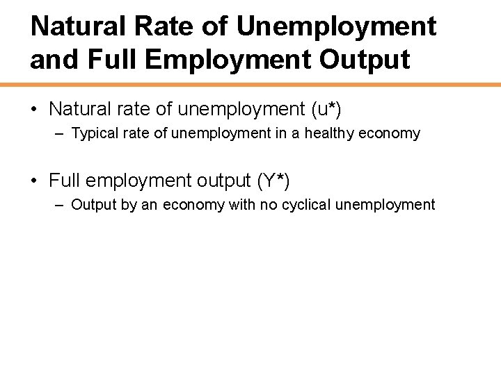 Natural Rate of Unemployment and Full Employment Output • Natural rate of unemployment (u*)