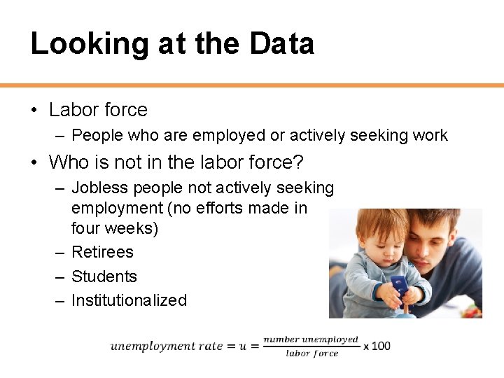Looking at the Data • Labor force – People who are employed or actively