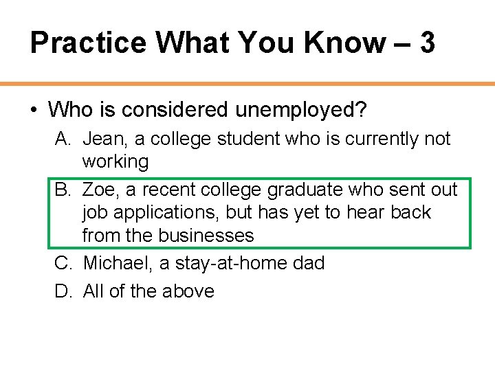 Practice What You Know – 3 • Who is considered unemployed? A. Jean, a