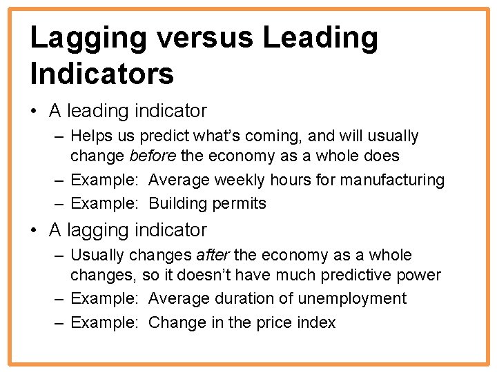 Lagging versus Leading Indicators • A leading indicator – Helps us predict what’s coming,