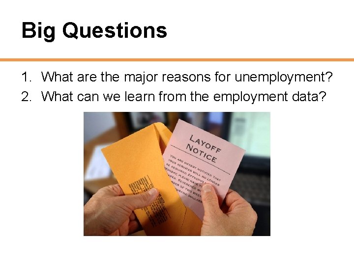 Big Questions 1. What are the major reasons for unemployment? 2. What can we