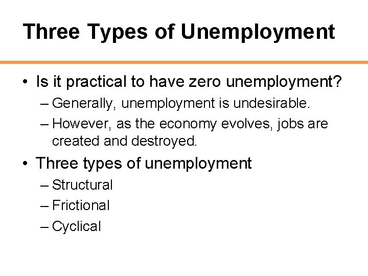 Three Types of Unemployment • Is it practical to have zero unemployment? – Generally,