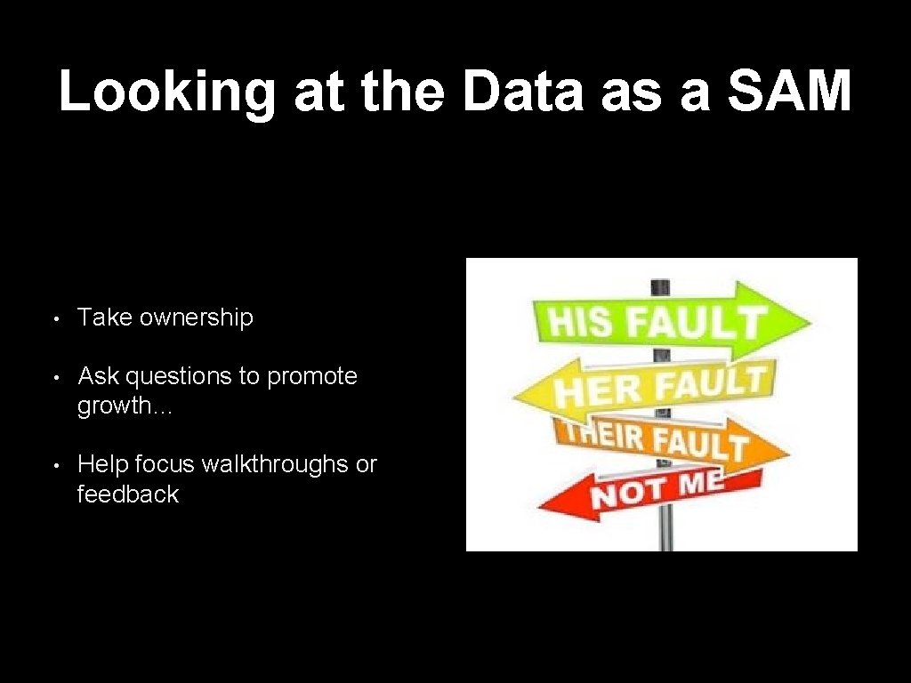 Looking at the Data as a SAM • Take ownership • Ask questions to