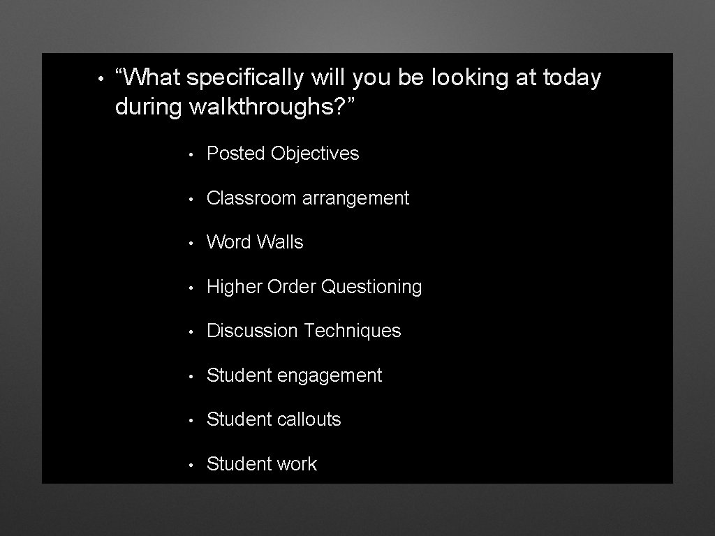  • “What specifically will you be looking at today during walkthroughs? ” •