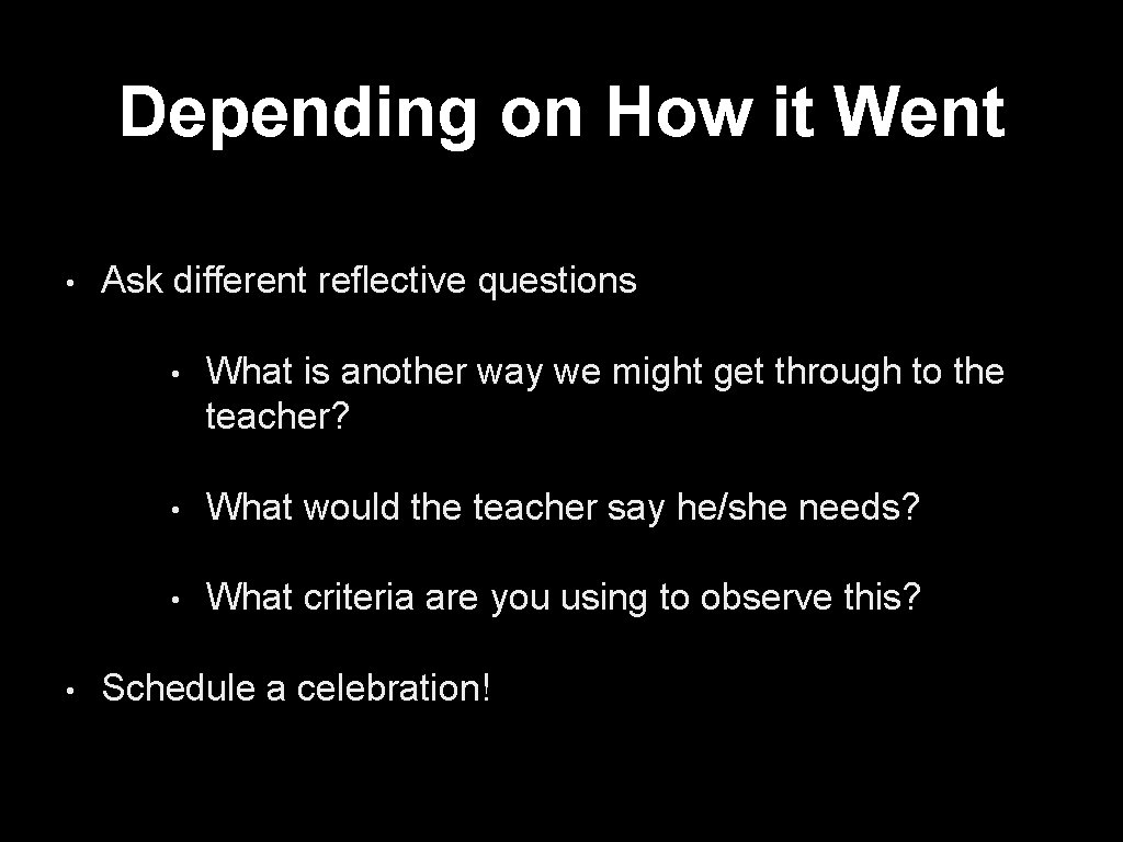 Depending on How it Went • • Ask different reflective questions • What is