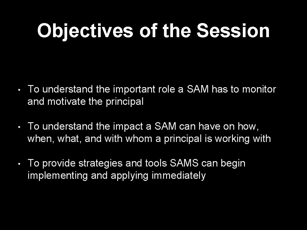 Objectives of the Session • To understand the important role a SAM has to