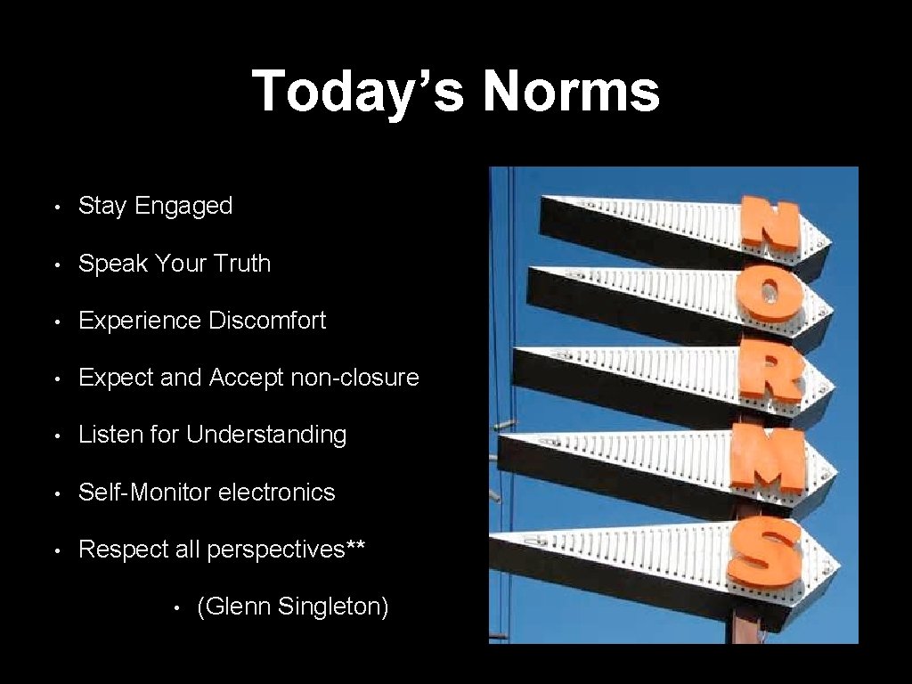 Today’s Norms • Stay Engaged • Speak Your Truth • Experience Discomfort • Expect