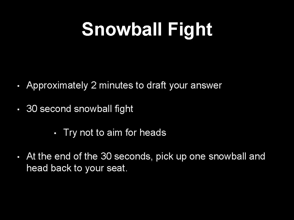 Snowball Fight • Approximately 2 minutes to draft your answer • 30 second snowball