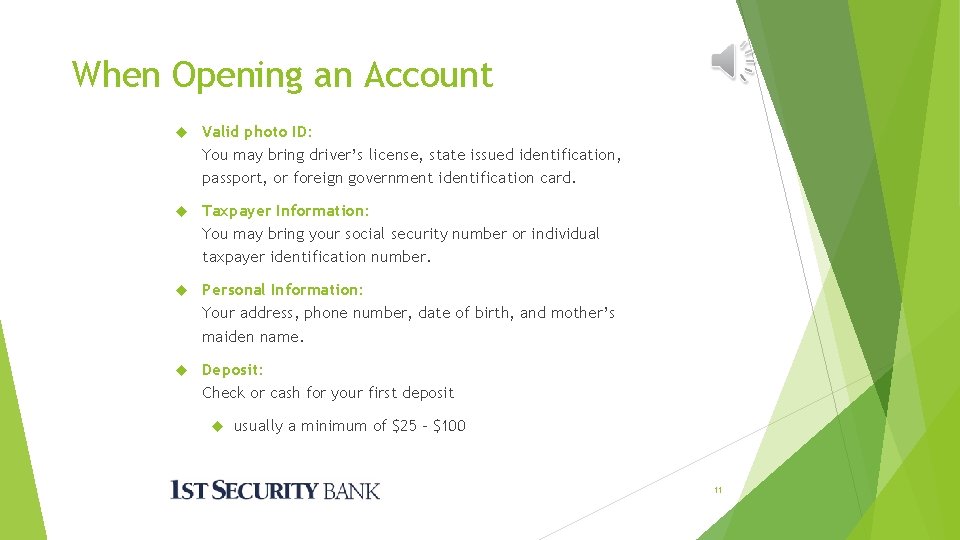 When Opening an Account Valid photo ID: You may bring driver’s license, state issued