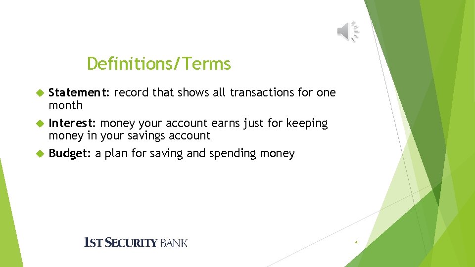 Definitions/Terms Statement: record that shows all transactions for one month Interest: money your account