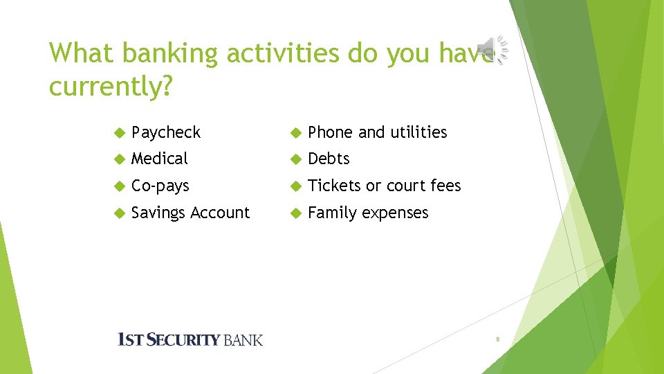 What banking activities do you have currently? Paycheck Phone and utilities Medical Debts Co-pays