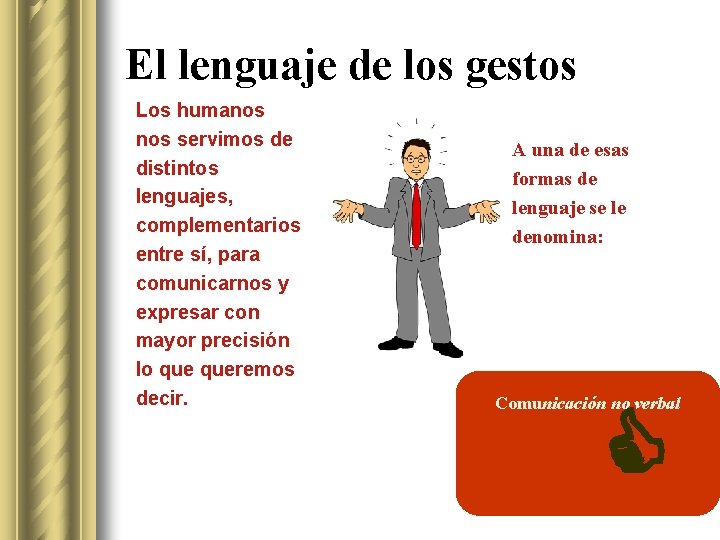 El lenguaje de los gestos Los humanos servimos de distintos lenguajes, complementarios entre sí,