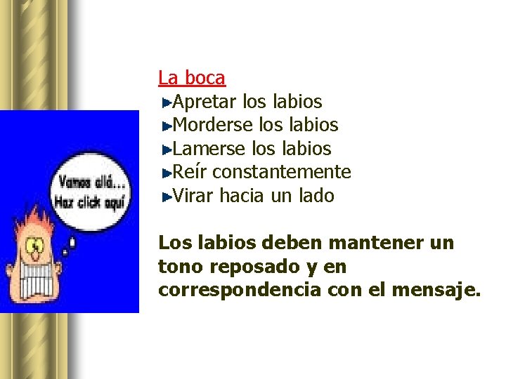 La boca Apretar los labios Morderse los labios Lamerse los labios Reír constantemente Virar