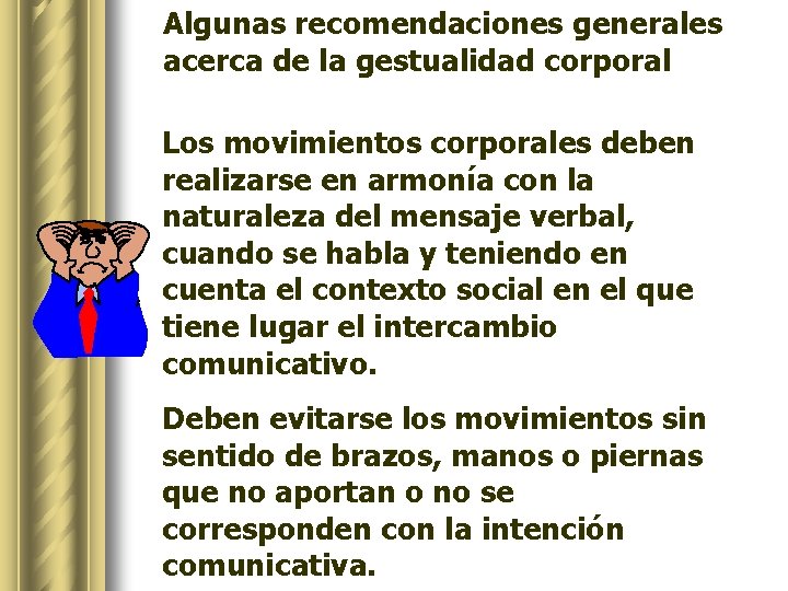 Algunas recomendaciones generales acerca de la gestualidad corporal Los movimientos corporales deben realizarse en