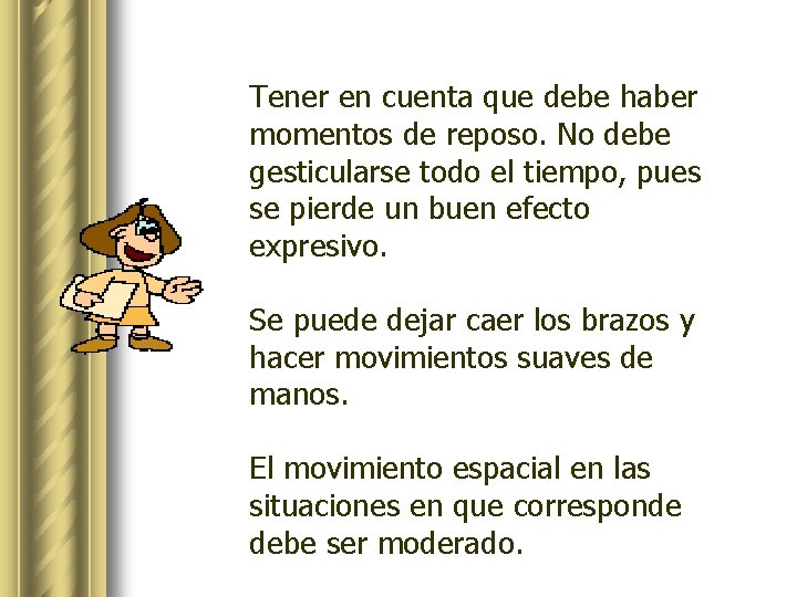 Tener en cuenta que debe haber momentos de reposo. No debe gesticularse todo el