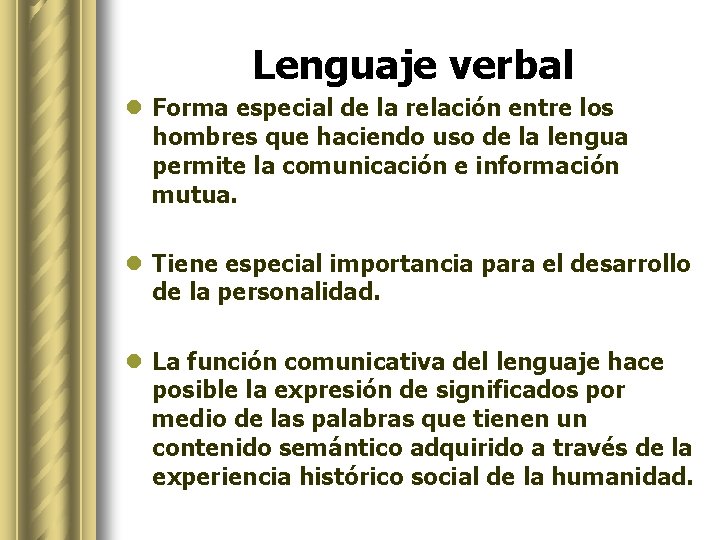 Lenguaje verbal l Forma especial de la relación entre los hombres que haciendo uso