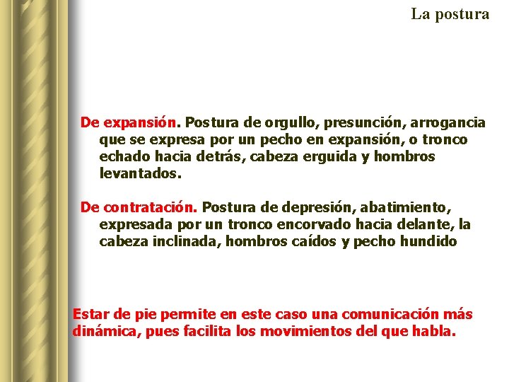 La postura De expansión. Postura de orgullo, presunción, arrogancia que se expresa por un