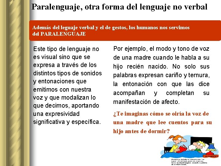 Paralenguaje, otra forma del lenguaje no verbal Además del leguaje verbal y el de