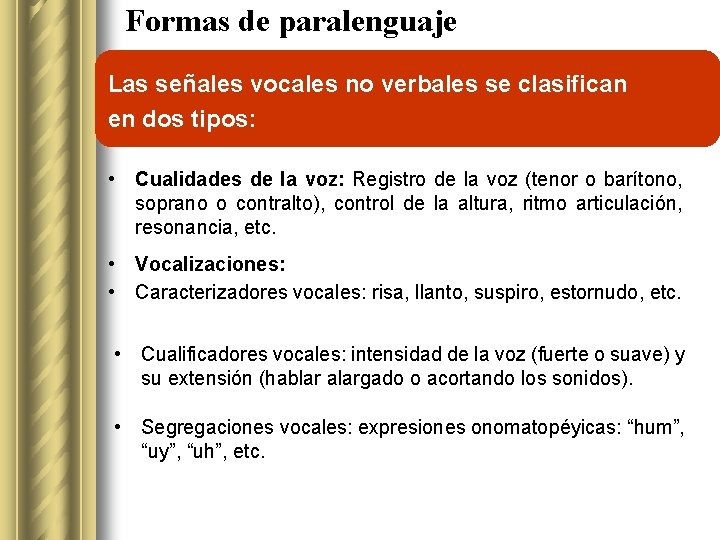 Formas de paralenguaje Las señales vocales no verbales se clasifican en dos tipos: •