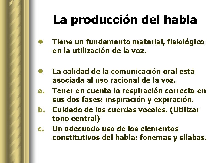 La producción del habla l Tiene un fundamento material, fisiológico en la utilización de