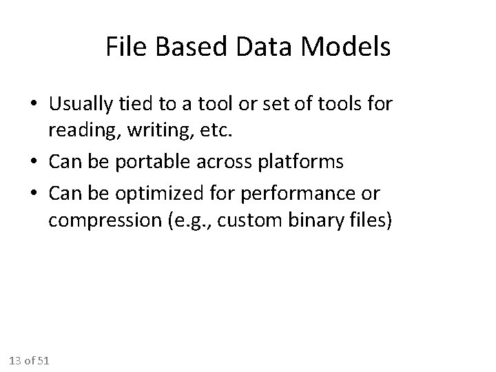 File Based Data Models • Usually tied to a tool or set of tools File Based Data Models • Usually tied to a tool or set of tools