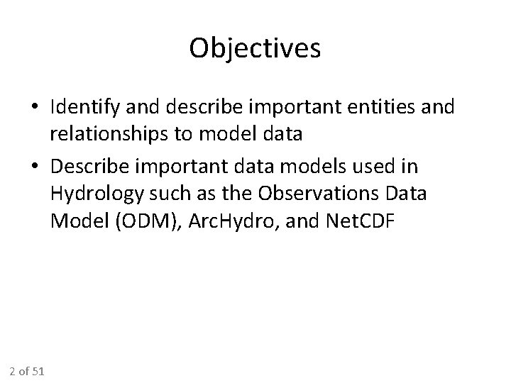 Objectives • Identify and describe important entities and relationships to model data • Describe Objectives • Identify and describe important entities and relationships to model data • Describe