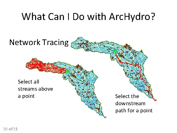 What Can I Do with Arc. Hydro? Network Tracing Select all streams above a What Can I Do with Arc. Hydro? Network Tracing Select all streams above a