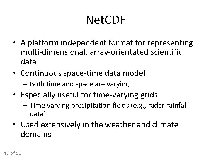 Net. CDF • A platform independent format for representing multi-dimensional, array-orientated scientific data • Net. CDF • A platform independent format for representing multi-dimensional, array-orientated scientific data •