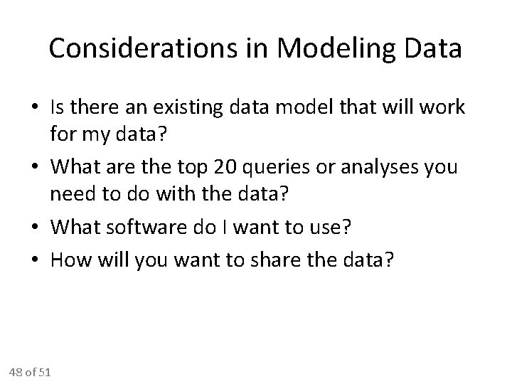 Considerations in Modeling Data • Is there an existing data model that will work Considerations in Modeling Data • Is there an existing data model that will work